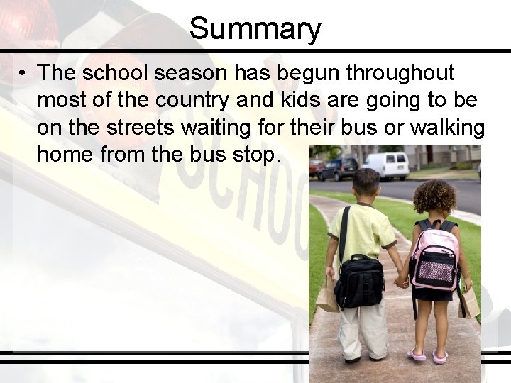 Summary • The school season has begun throughout most of the country and kids