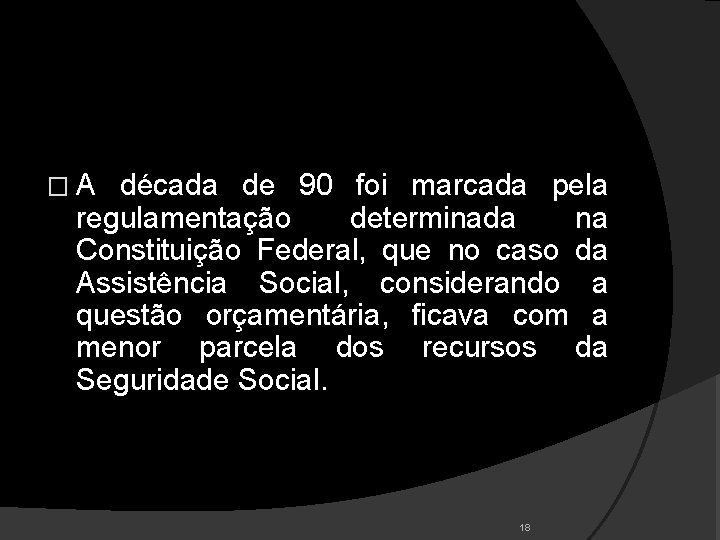 PERCURSO DO FINANCIAMENTO DA ASSISTÊNCIA SOCIAL - DA LOAS ATÉ 2003 �A década de