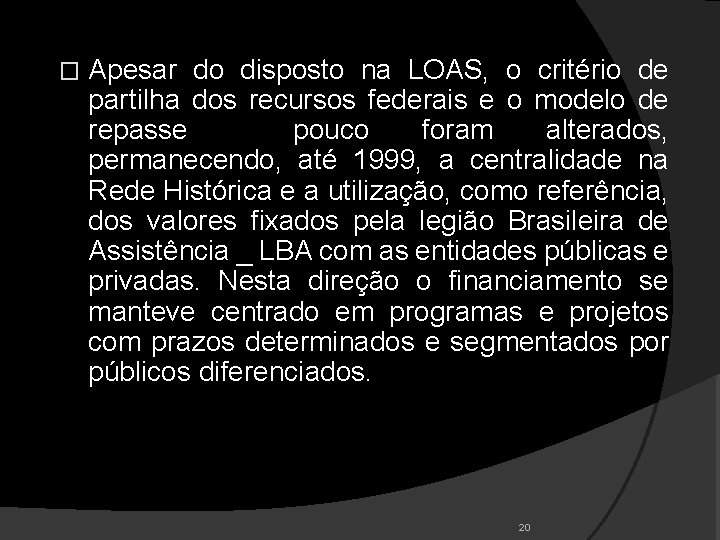 � Apesar do disposto na LOAS, o critério de partilha dos recursos federais e