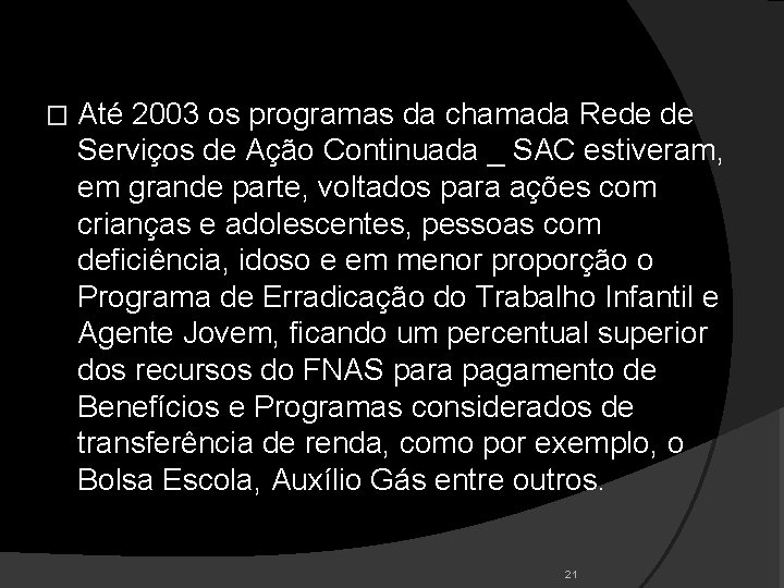 � Até 2003 os programas da chamada Rede de Serviços de Ação Continuada _