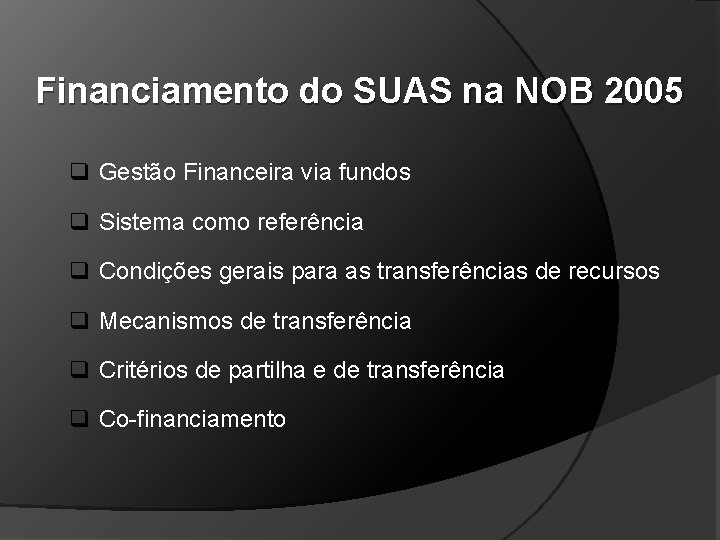 Financiamento do SUAS na NOB 2005 q Gestão Financeira via fundos q Sistema como