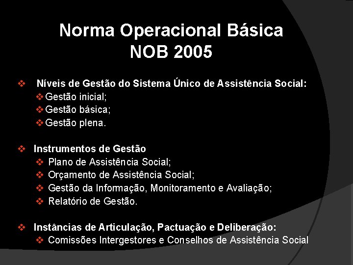 Norma Operacional Básica NOB 2005 Níveis de Gestão do Sistema Único de Assistência Social: