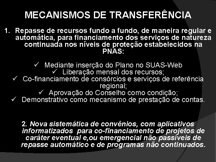 MECANISMOS DE TRANSFERÊNCIA 1. Repasse de recursos fundo a fundo, de maneira regular e