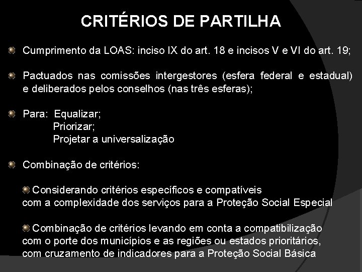 CRITÉRIOS DE PARTILHA Cumprimento da LOAS: inciso IX do art. 18 e incisos V