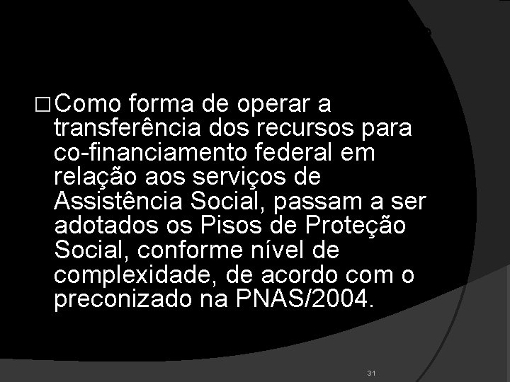 Critérios de Transferência: Pisos de Proteção do SUAS �Como forma de operar a transferência