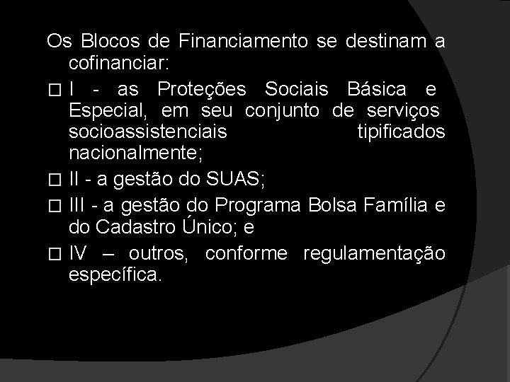 Os Blocos de Financiamento se destinam a cofinanciar: � I - as Proteções Sociais