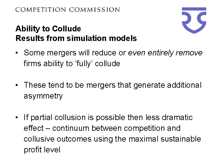Ability to Collude Results from simulation models • Some mergers will reduce or even