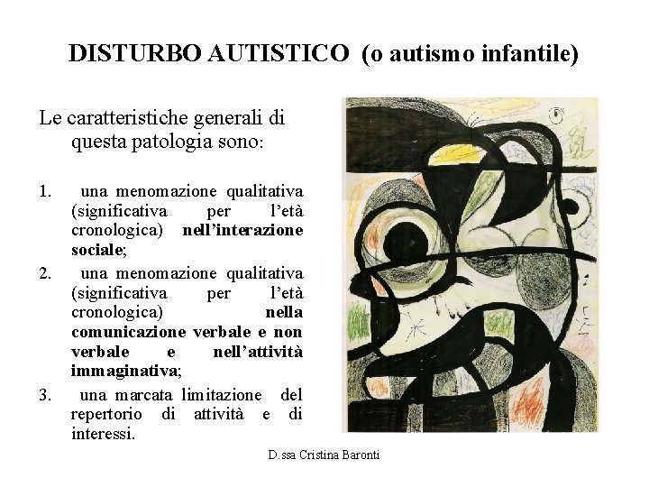 DISTURBO AUTISTICO (o autismo infantile) Le caratteristiche generali di questa patologia sono: 1. 2.