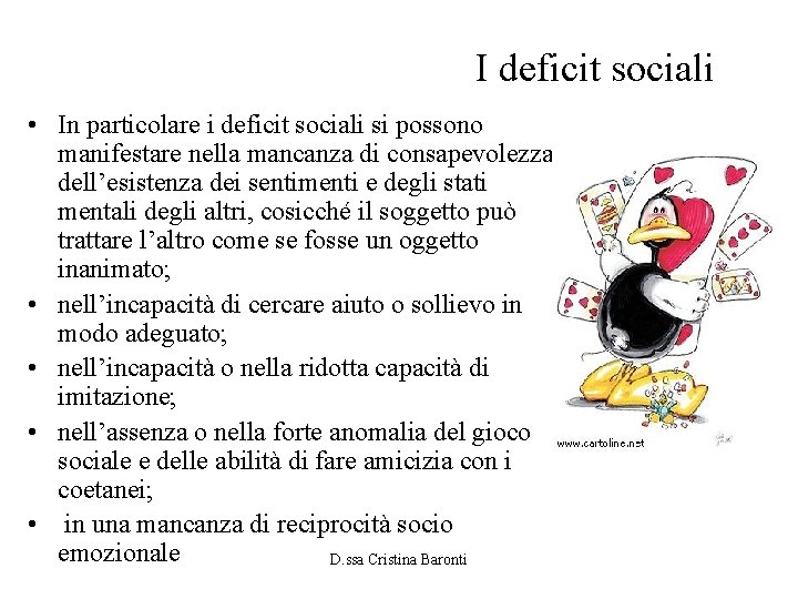 I deficit sociali • In particolare i deficit sociali si possono manifestare nella mancanza