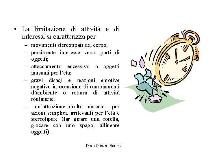  • La limitazione di attività e di interessi si caratterizza per – movimenti