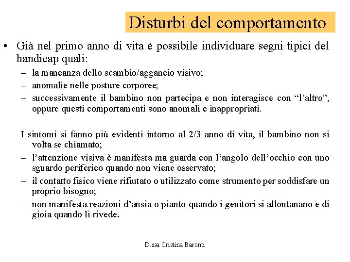 Disturbi del comportamento • Già nel primo anno di vita è possibile individuare segni