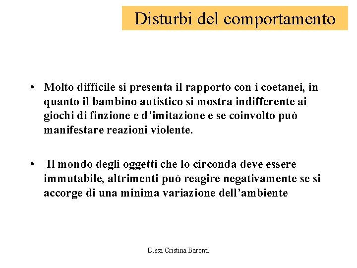 Disturbi del comportamento • Molto difficile si presenta il rapporto con i coetanei, in