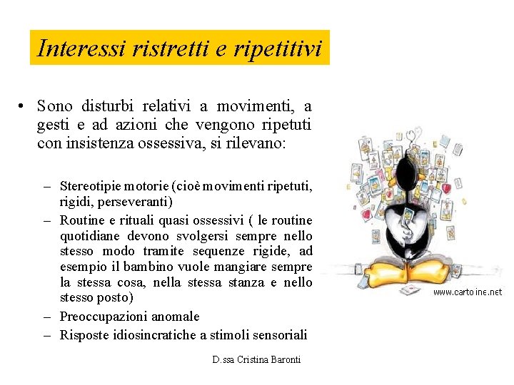 Interessi ristretti e ripetitivi • Sono disturbi relativi a movimenti, a gesti e ad