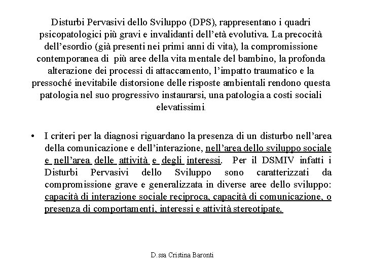 Disturbi Pervasivi dello Sviluppo (DPS), rappresentano i quadri psicopatologici più gravi e invalidanti dell’età