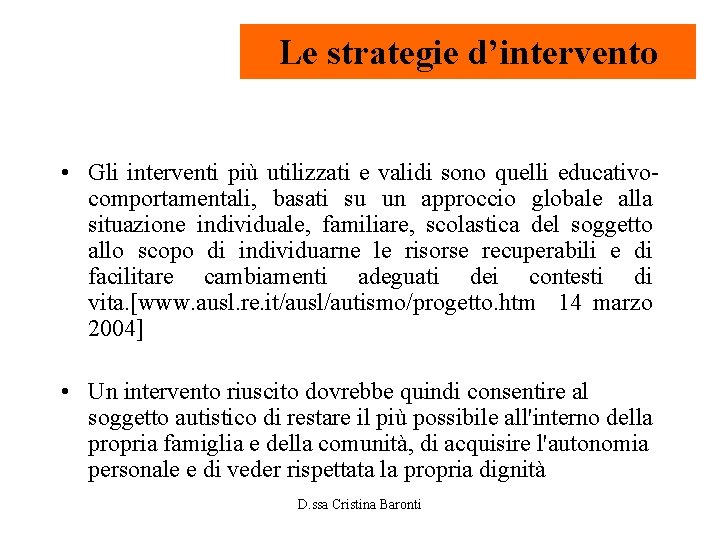 Le strategie d’intervento • Gli interventi più utilizzati e validi sono quelli educativocomportamentali, basati