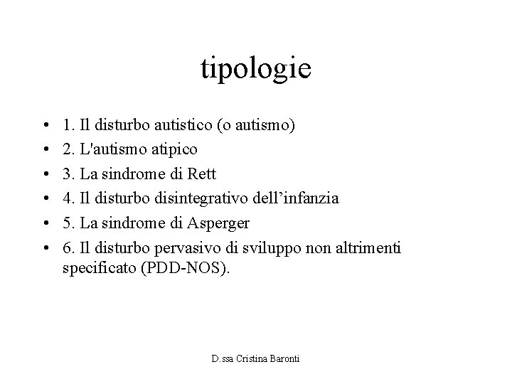 tipologie • • • 1. Il disturbo autistico (o autismo) 2. L'autismo atipico 3.