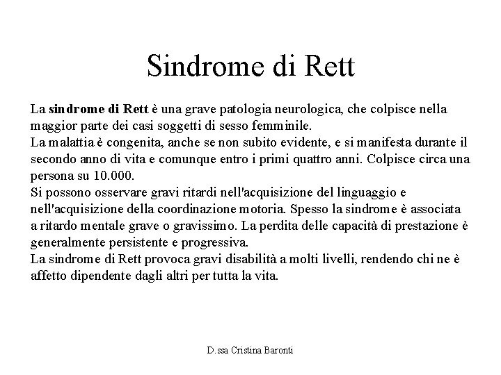 Sindrome di Rett La sindrome di Rett è una grave patologia neurologica, che colpisce