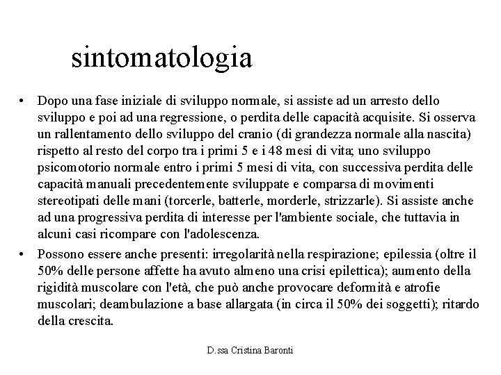 sintomatologia • Dopo una fase iniziale di sviluppo normale, si assiste ad un arresto