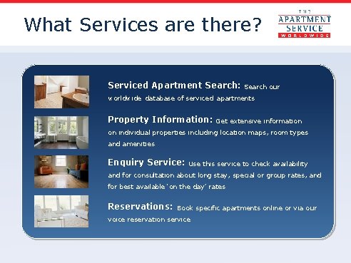What Services are there? Serviced Apartment Search: Search our worldwide database of serviced apartments