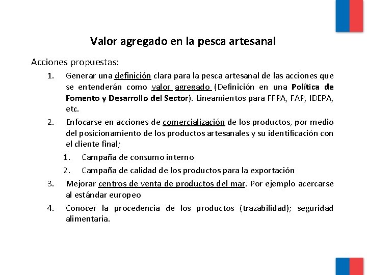 Valor agregado en la pesca artesanal Acciones propuestas: 1. Generar una definición clara para