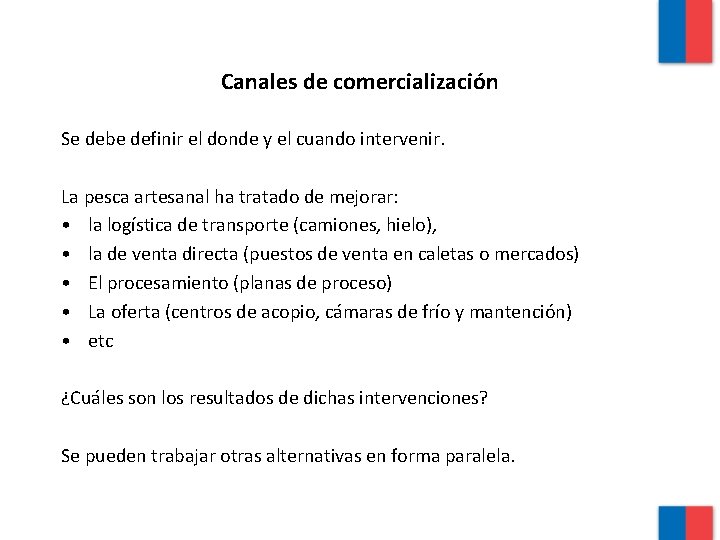 Canales de comercialización Se debe definir el donde y el cuando intervenir. La pesca