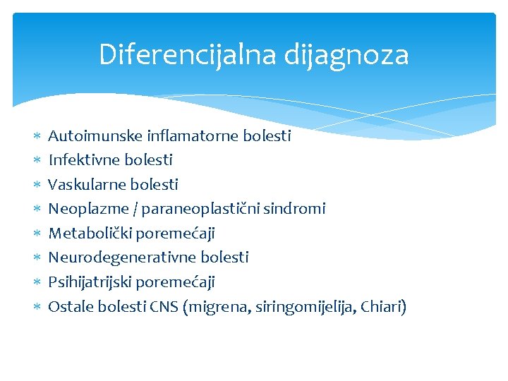 Diferencijalna dijagnoza Autoimunske inflamatorne bolesti Infektivne bolesti Vaskularne bolesti Neoplazme / paraneoplastični sindromi Metabolički