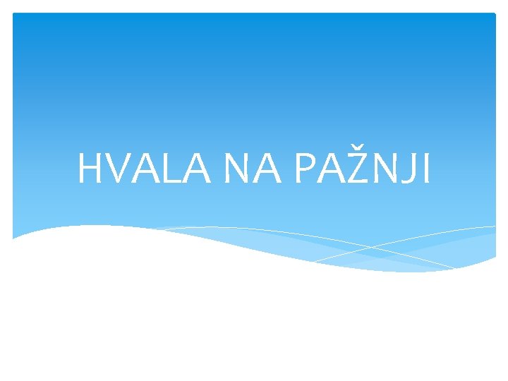 HVALA NA PAŽNJI 