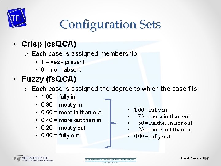 Configuration Sets • Crisp (cs. QCA) o Each case is assigned membership • 1