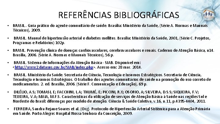 REFERÊNCIAS BIBLIOGRÁFICAS • BRASIL. . Guia prático do agente comunitário de saúde. Brasília: Ministério