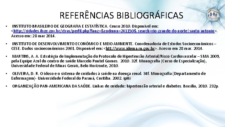 REFERÊNCIAS BIBLIOGRÁFICAS • INSTITUTO BRASILEIRO DE GEOGRAFIA E ESTATÍSTICA. Censo 2010. Disponível em: <http: