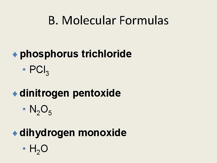 B. Molecular Formulas ¨ phosphorus trichloride • PCl 3 ¨ dinitrogen pentoxide • N