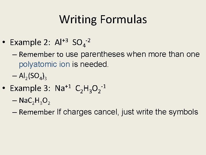 Writing Formulas • Example 2: Al+3 SO 4 -2 – Remember to use parentheses
