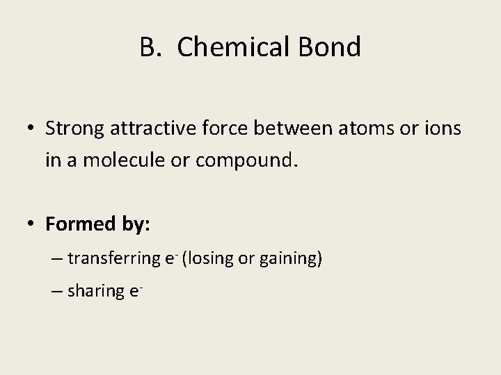 B. Chemical Bond • Strong attractive force between atoms or ions in a molecule