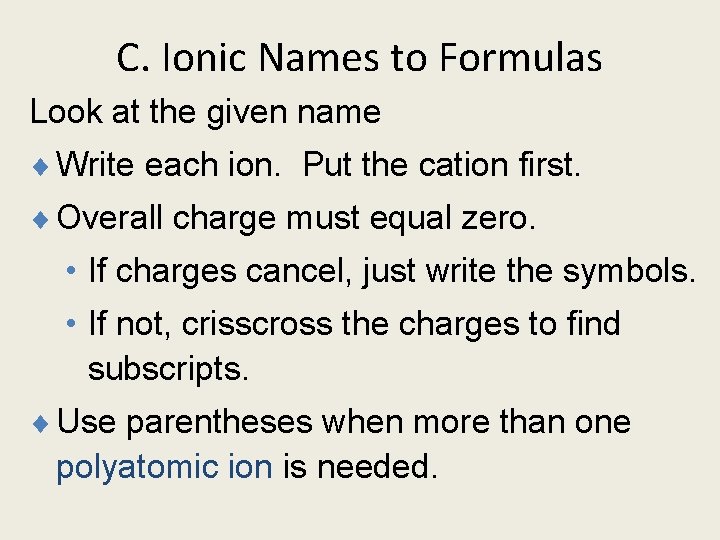 C. Ionic Names to Formulas Look at the given name ¨ Write each ion.