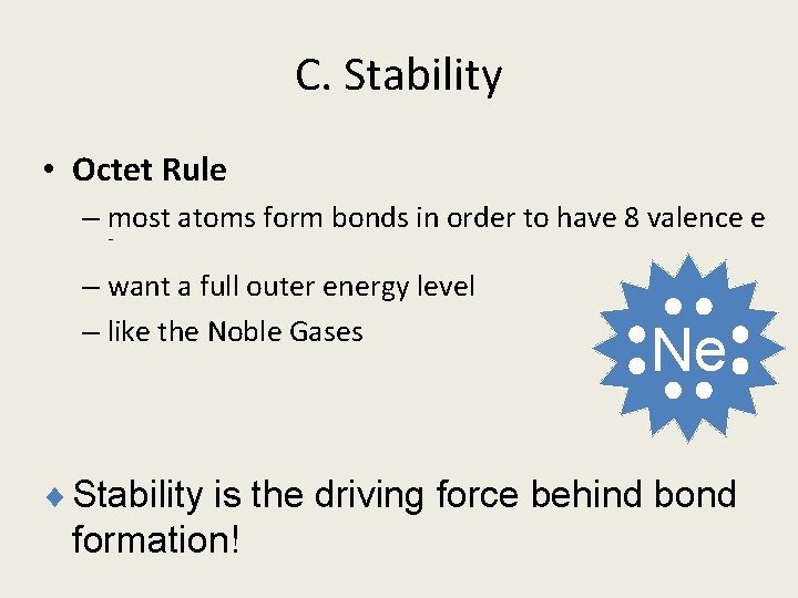 C. Stability • Octet Rule – most atoms form bonds in order to have