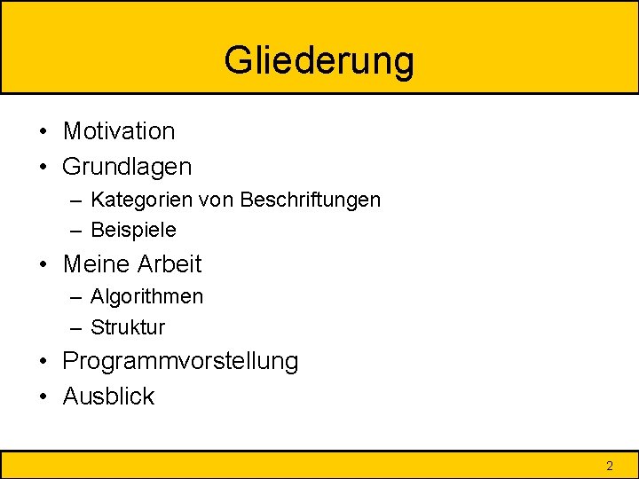 Gliederung • Motivation • Grundlagen – Kategorien von Beschriftungen – Beispiele • Meine Arbeit