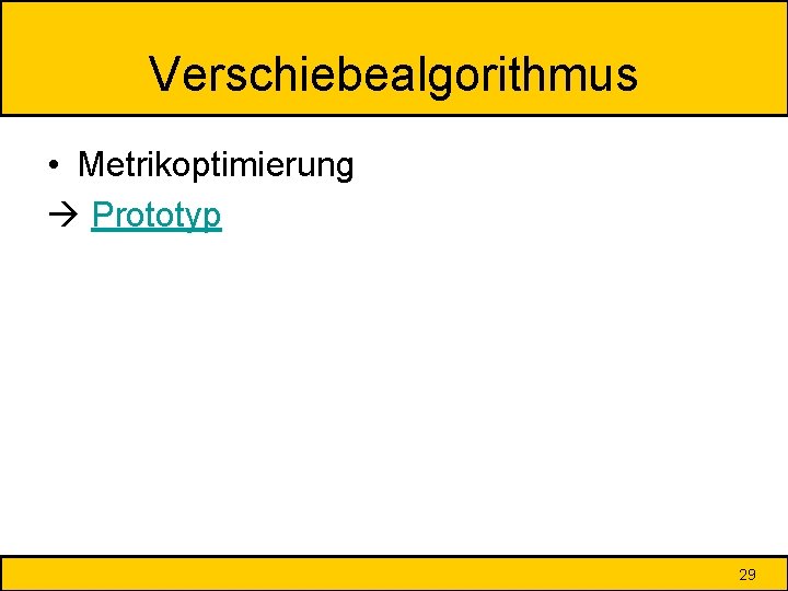 Verschiebealgorithmus • Metrikoptimierung Prototyp 29 