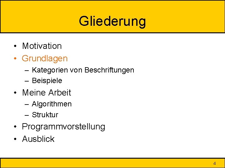 Gliederung • Motivation • Grundlagen – Kategorien von Beschriftungen – Beispiele • Meine Arbeit