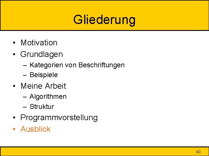 Gliederung • Motivation • Grundlagen – Kategorien von Beschriftungen – Beispiele • Meine Arbeit