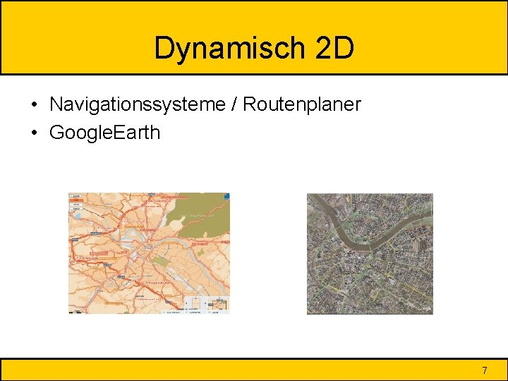 Dynamisch 2 D • Navigationssysteme / Routenplaner • Google. Earth 7 