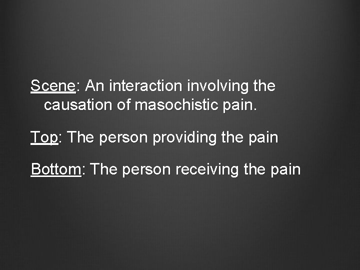 Scene: An interaction involving the causation of masochistic pain. Top: The person providing the