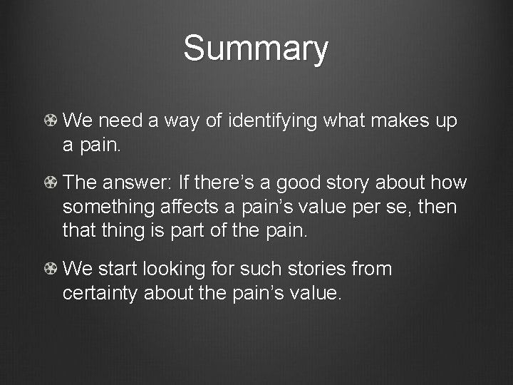 Summary We need a way of identifying what makes up a pain. The answer: