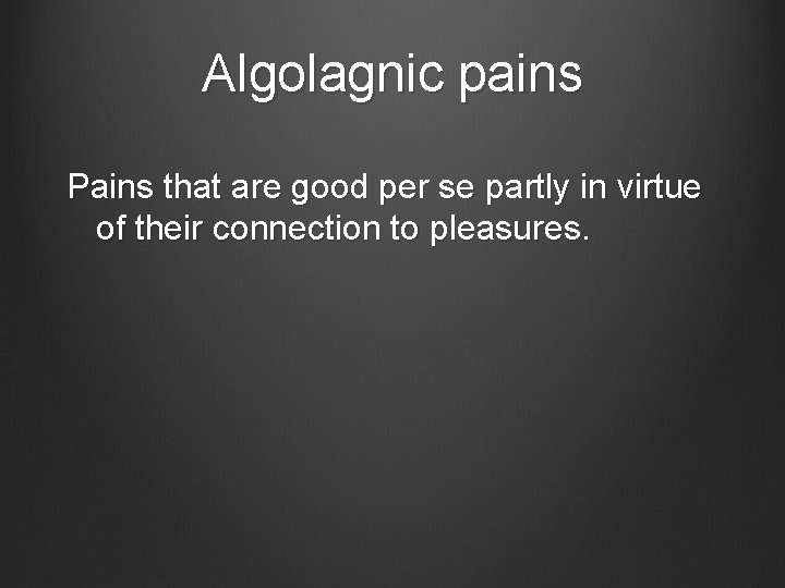 Algolagnic pains Pains that are good per se partly in virtue of their connection