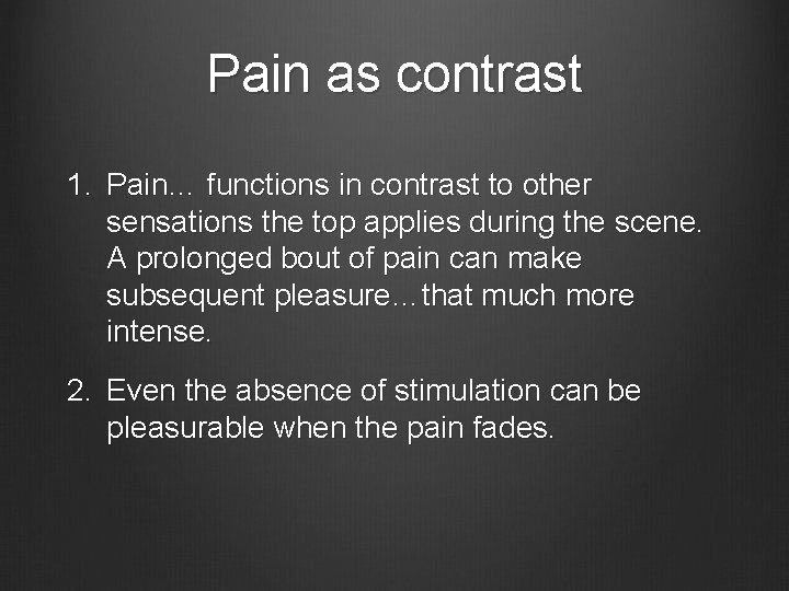 Pain as contrast 1. Pain… functions in contrast to other sensations the top applies