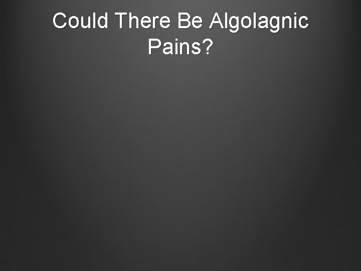 Could There Be Algolagnic Pains? 