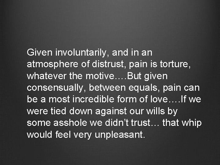 Given involuntarily, and in an atmosphere of distrust, pain is torture, whatever the motive….