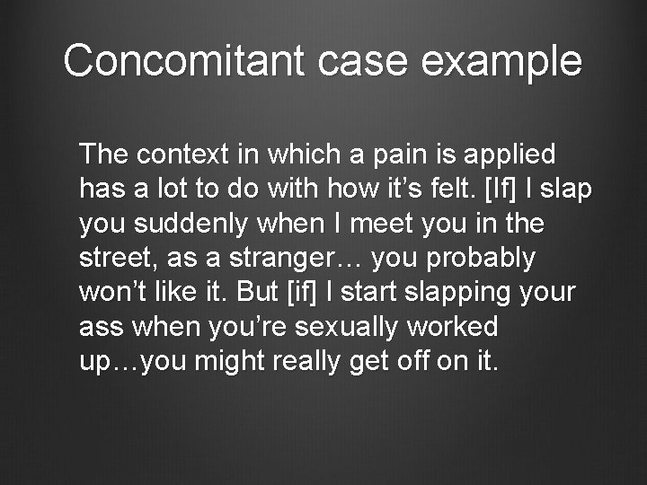 Concomitant case example The context in which a pain is applied has a lot