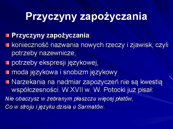 Przyczyny zapożyczania: konieczność nazwania nowych rzeczy i zjawisk, czyli potrzeby nazewnicze, potrzeby ekspresji językowej,