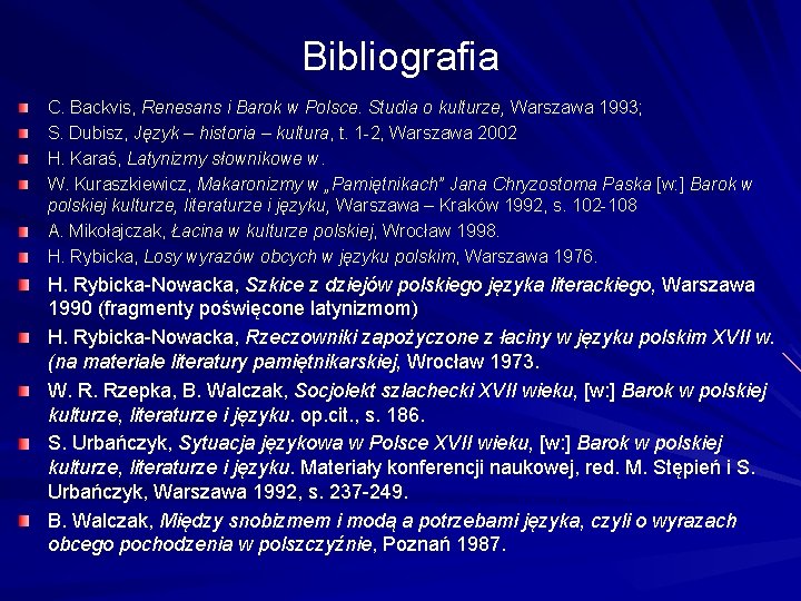 Bibliografia C. Backvis, Renesans i Barok w Polsce. Studia o kulturze, Warszawa 1993; S.