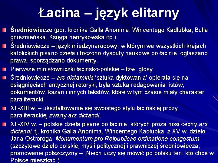 Łacina – język elitarny Średniowiecze (por. kronika Galla Anonima, Wincentego Kadłubka, Bulla gnieźnieńska, Księga